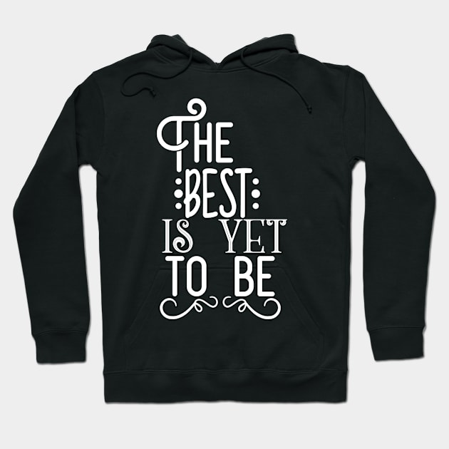 The Best Is Yet To Be Hoodie by Usea Studio